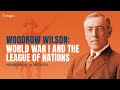 Woodrow Wilson: World War I and the League of Nations | 5-Minute Videos