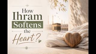 How Ihram Softens the Heart? | Sh Ibrahim Zidan