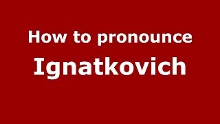 How to pronounce Ignatkovich