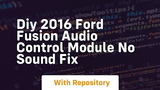 Diy 2016 ford fusion audio control module no sound fix