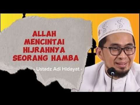 Allah mencintai hijrahnya seorang hamba - Ustadz Adi Hidayat