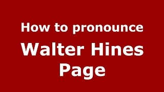 How to pronounce Walter Hines Page