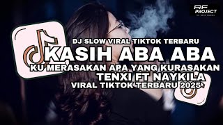 Download lagu DJ KASIH ABA ABA TENXI FT NAYKILA - KU MERASAKAN APA YANG KU RASAKAN VIRAL TIKTOK TERBARU mp3