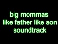 big mommas like father like son soundtrack/s 