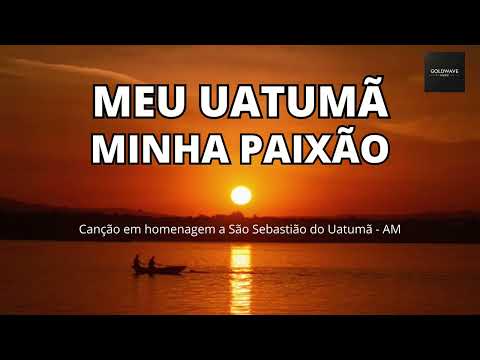 MEU UATUMÃ, MINHA PAIXÃO – Canção em homenagem a São Sebastião do Uatumã (AM)