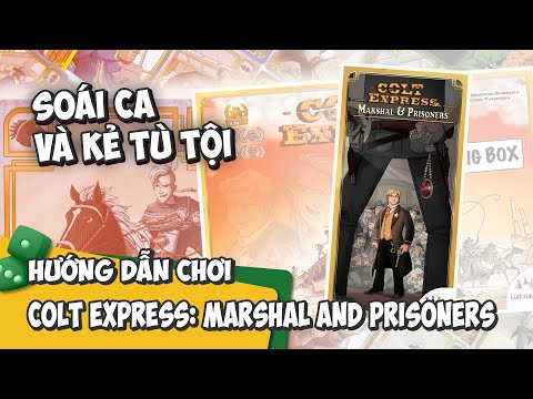 COLT EXPRESS: BIG BOX | HƯỚNG DẪN CHƠI #119 | MARSHAL & PRISONERS- K BOARD GAME