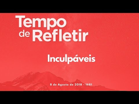 Tempo de Refletir 1681 - Inculpáveis
