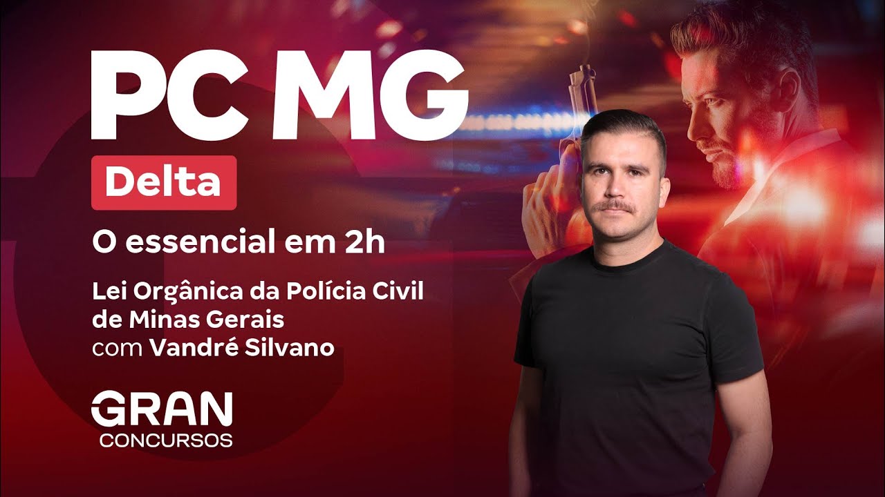 Concurso  Delta PC MG | O essencial de Lei Orgânica da Polícia Civil de Minas Gerais em 2h