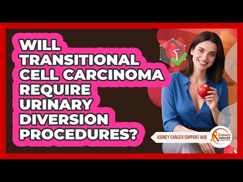 Will Transitional Cell Carcinoma Require Urinary Diversion Procedures? - Kidney Cancer Support Hub