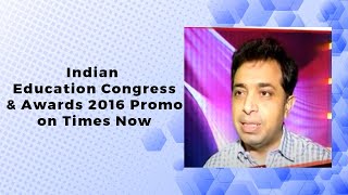 Indian Education Congress & Awards 2016 Promo on Times Now image