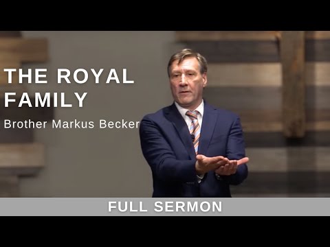 2021.11.17 - Bro. Markus Becker - The Royal Family