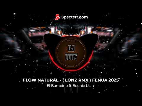 El Bambino ft Beenie Man _ Flow natural - ( LONZ RMX ) 2025