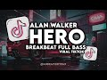 DJ HERO (ALAN WALKER) BREAKBEAT FULL BASS VIRAL TIKTOK 🔥
