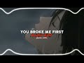 YOU BROKE ME FIRST Edit Audio