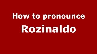 How to pronounce Rozinaldo