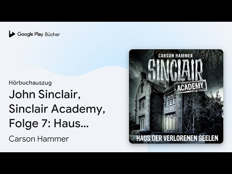 „John Sinclair, Sinclair Academy, Folge 7: Haus…“ von Carson Hammer · Hörbuchauszug