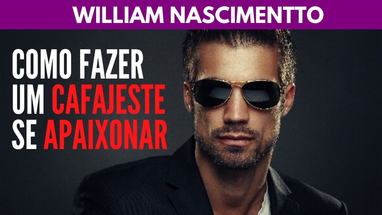 Como FAZER um CAFAJESTE se APAIXONAR por VOCÊ | William Nascimentto