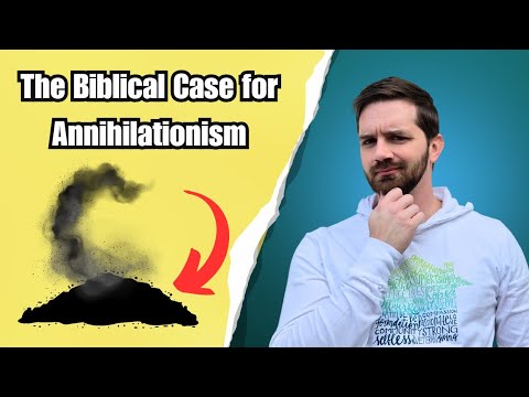 The Positive Biblical Case for Annihilationism / Conditional Immortality