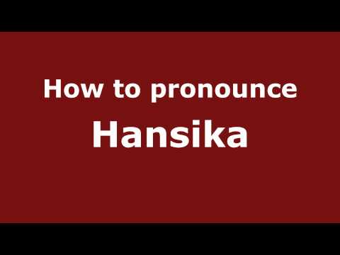 How to pronounce Hansika