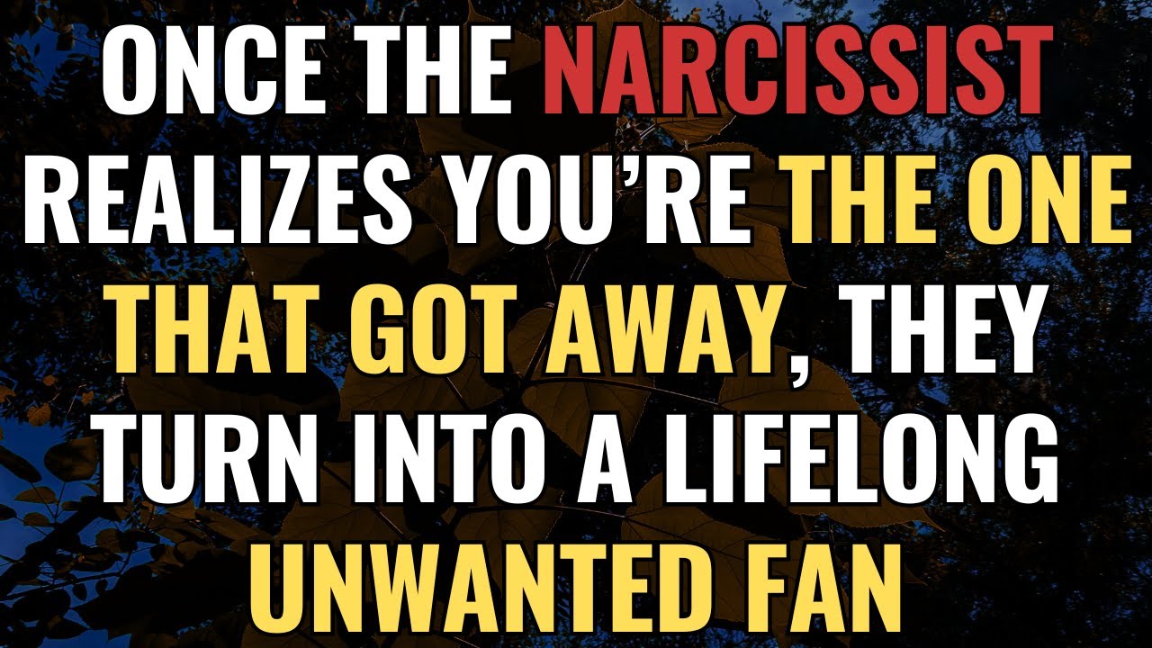 Once the Narcissist Realizes You’re The One That Got Away, They Turn Into a Lifelong Unwanted Fan