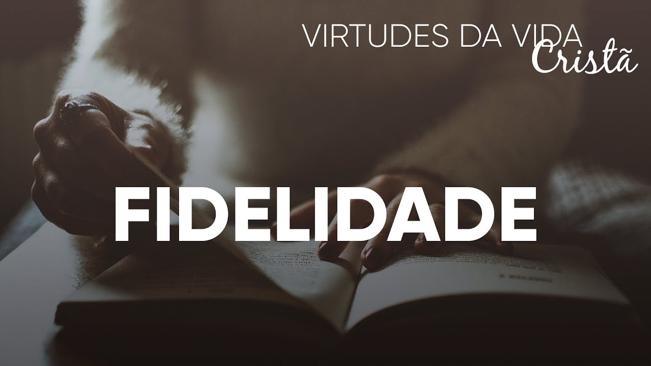 Virtudes da Vida Cristã #Fidelidade (Parte 01) | Pr. Josué Brandão