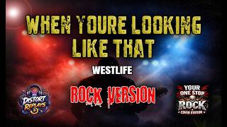 WHEN YOU'RE LOOKING LIKE THAT - WESTLIFE | ROCK VERSION