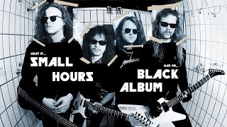 What If The Small Hours Was on The Black Album?