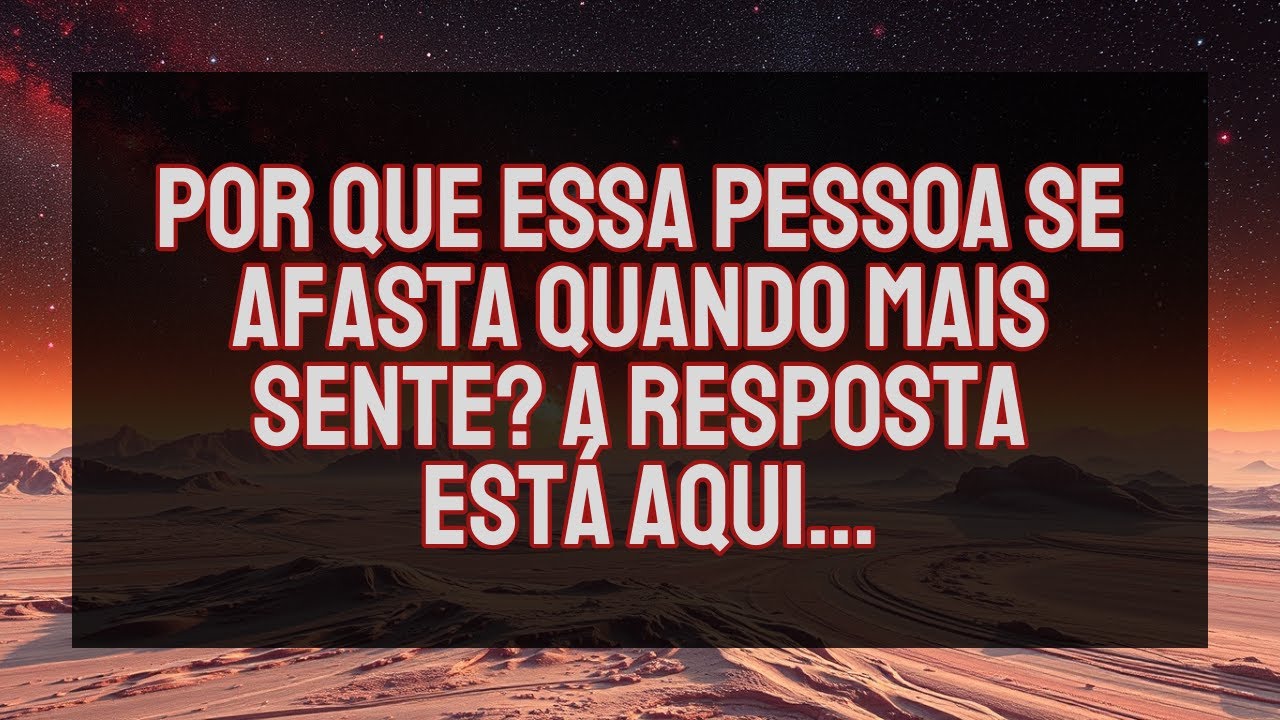 POR QUE ESSA PESSOA SE AFASTA QUANDO MAIS SENTE? A resposta está AQUI...