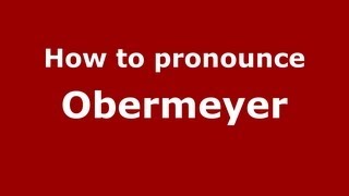 How to pronounce Obermeyer