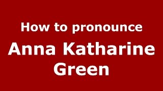 How to pronounce Anna Katharine Green