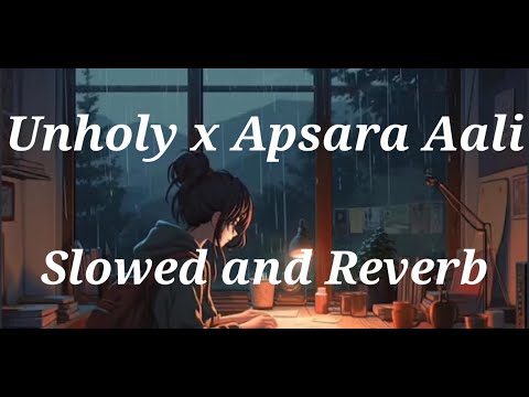 Unholy x Apsara Aali - Slowed and Reverb