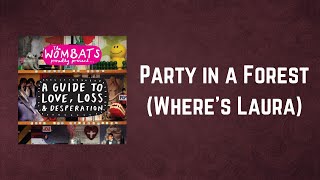 The Wombats - Party in a Forest Where&#39;s Laura (Lyrics)