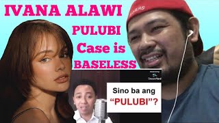 PULUBI COMPLAIN LABAN KAY IVANA ALAWI IS BASELESS | MY REACTION VIDEO TO JUSTICE BUDDY