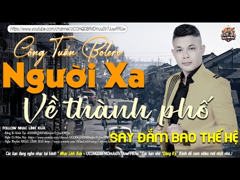 NGƯỜI XA VỀ THÀNH PHỐ ➤LK NHẠC LÍNH TUYỂN CHỌN Mới Nhất✔️TOÀN BÀI HAY Bất Hủ 1 Thời-CÔNG TUẤN BOLERO