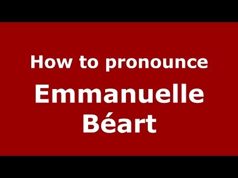 How to pronounce Emmanuelle Béart (French/France) - PronounceNames.com