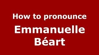 How to pronounce Emmanuelle B&eacute;art