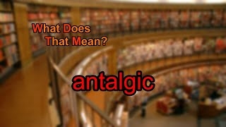 What does antalgic mean?