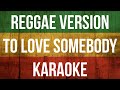 To Love Somebody - Karaoke Reggae Version