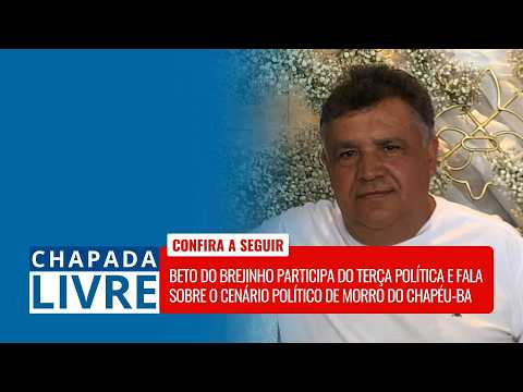 CHAPADA LIVRE | MORRO DO CHAPÉU-BA – BETO DO BREJINHO PARTICIPA DO TERÇA POLÍTICA | 10/02/2026