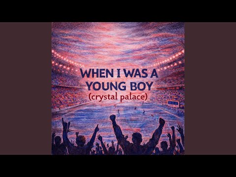 When I Was a Young Boy (Crystal Palace)