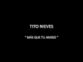 TITO NIEVES - MÁS QUE TU AMIGO