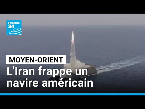 Moyen-Orient : frappe iranienne sur un navire américain • FRANCE 24