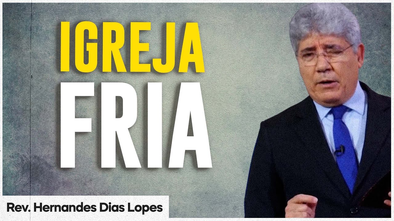 Minha igreja esfriou I Hernandes Dias Lopes
