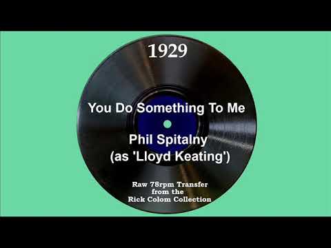 1929 Phil Spitalny (as ‘Lloyd Keating’) - You Do Something To Me (Scrappy Lambert, vocal)