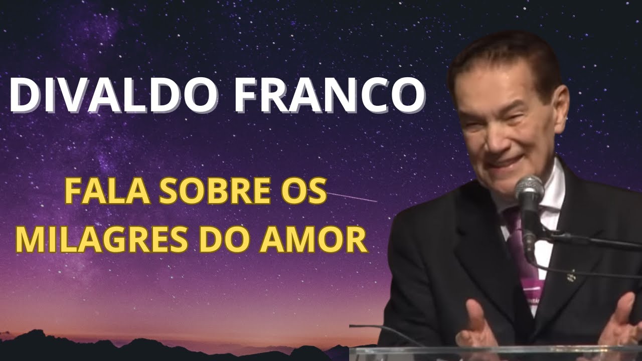 DIVALDO FRANCO FALA SOBRE OS MILAGRES DO AMOR – TEM SE CONSTITUIDO A BASE DAS ASPIRAÇÕES HUMANAS
