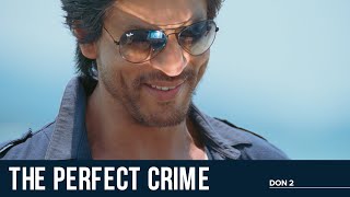 The Perfect Crime | Don 2 | Shah Rukh Khan | Lara Dutta | Kunal Kapoor | Farhan Akhtar