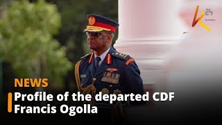 Profile of the departed commander of the defence forces, Gen. Francis Ogolla.