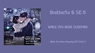 BrotherSu & SE O – While You were Sleeping [Han-Rom-Eng] (While You Were Sleeping OST Part 5)