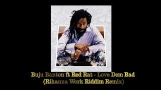 Buju Banton ft Red Rat   Love Dem Bad (Rihanna Work Riddim)