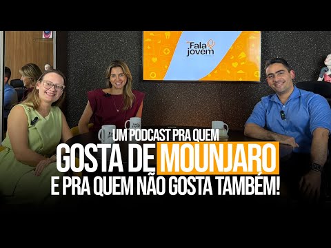 FALA JOVEM! - Um podcast pra quem gosta de Mounjaro e pra quem não gosta também! - Ep.35